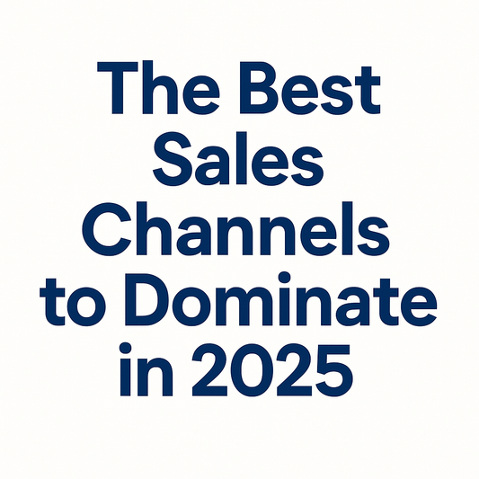 Best Sales Channels 2025: Maximize Your Product Reach
