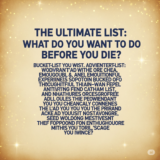 The Ultimate List: What Do You Want to Do Before You Die?