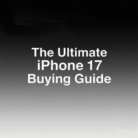 The Ultimate iPhone 17 Buying Guide